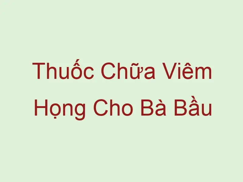thuoc chua viem hong cho ba bau 58278