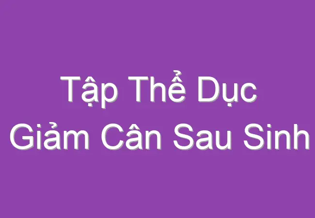 tap the duc giam can sau sinh 2 60661
